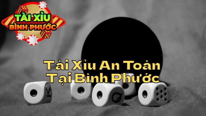 Cách Chơi Tài Xỉu Trực Tuyến An Toàn Và Hiệu Quả Tại Bình Phước