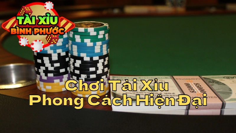 Mẹo Chơi Tài Xỉu Theo Phong Cách Hiện Đại Tại Bình Phước