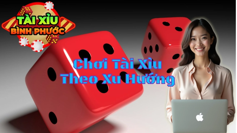 Mẹo Chơi Tài Xỉu Theo Xu Hướng Hiện Đại Để Tối Đa Hóa Lợi Nhuận