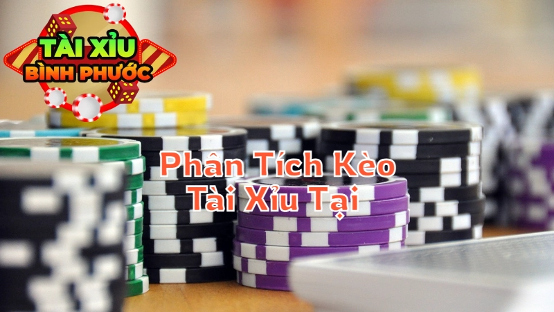 Phân Tích Kèo Tài Xỉu Tại Bình Phước: Chiến Lược Đặt Cược Hiệu Quả