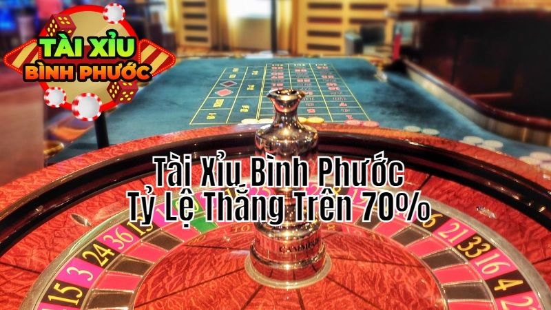 Tài Xỉu Bình Phước: Làm Sao Để Đạt Tỷ Lệ Thắng Trên 70%